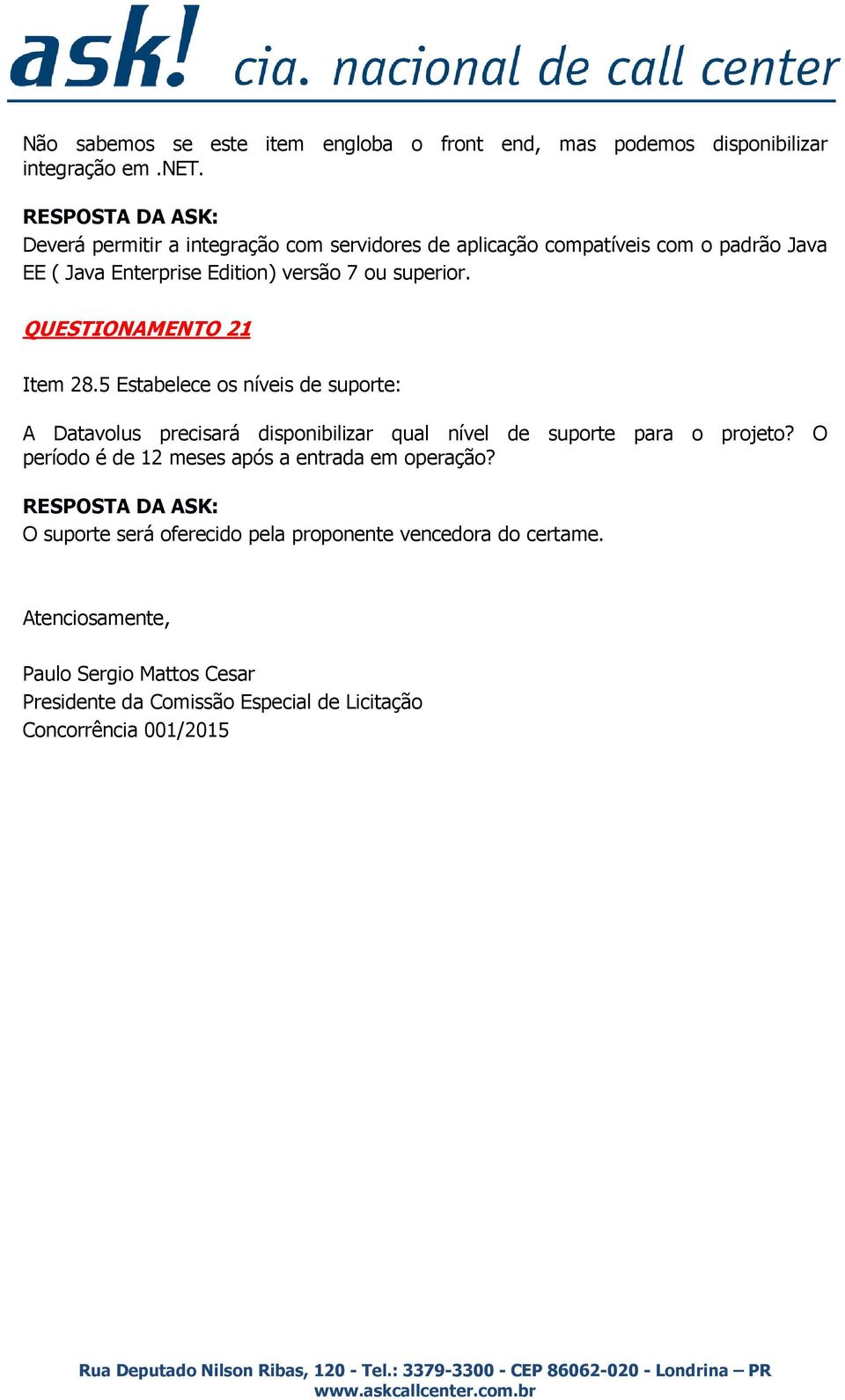 QUESTIONAMENTO 21 Item 28.5 Estabelece os níveis de suporte: A Datavolus precisará disponibilizar qual nível de suporte para o projeto?