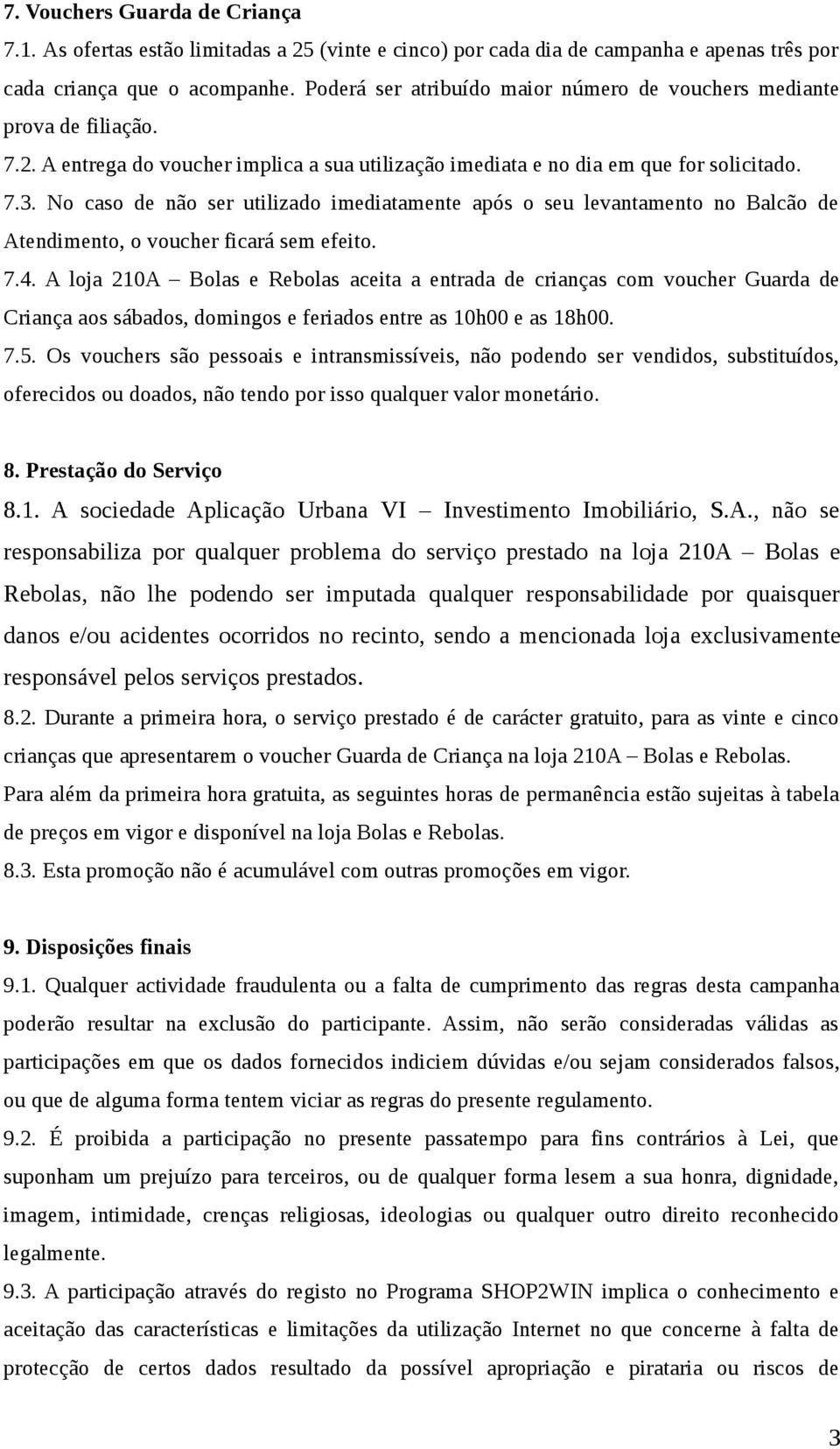 No caso de não ser utilizado imediatamente após o seu levantamento no Balcão de Atendimento, o voucher ficará sem efeito. 7.4.