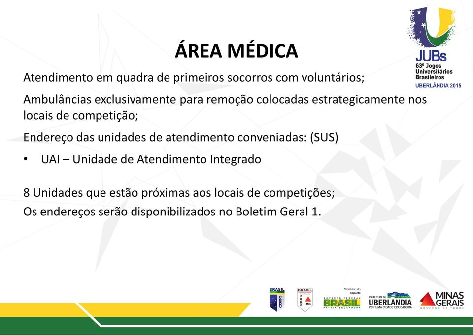 das unidades de atendimento conveniadas: (SUS) UAI Unidade de Atendimento Integrado 8