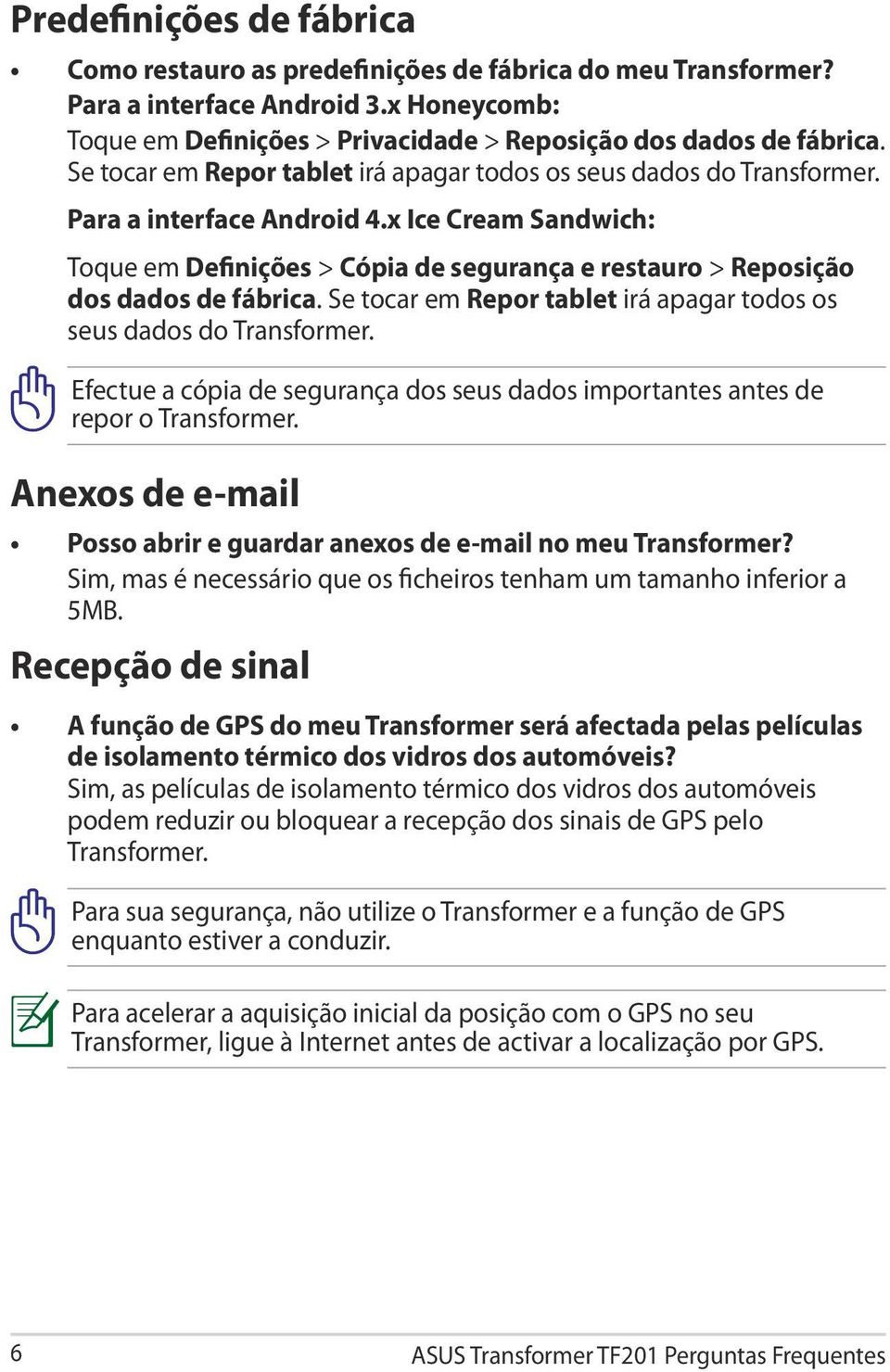 Se tocar em Repor tablet irá apagar todos os seus dados do Transformer. Efectue a cópia de segurança dos seus dados importantes antes de repor o Transformer.