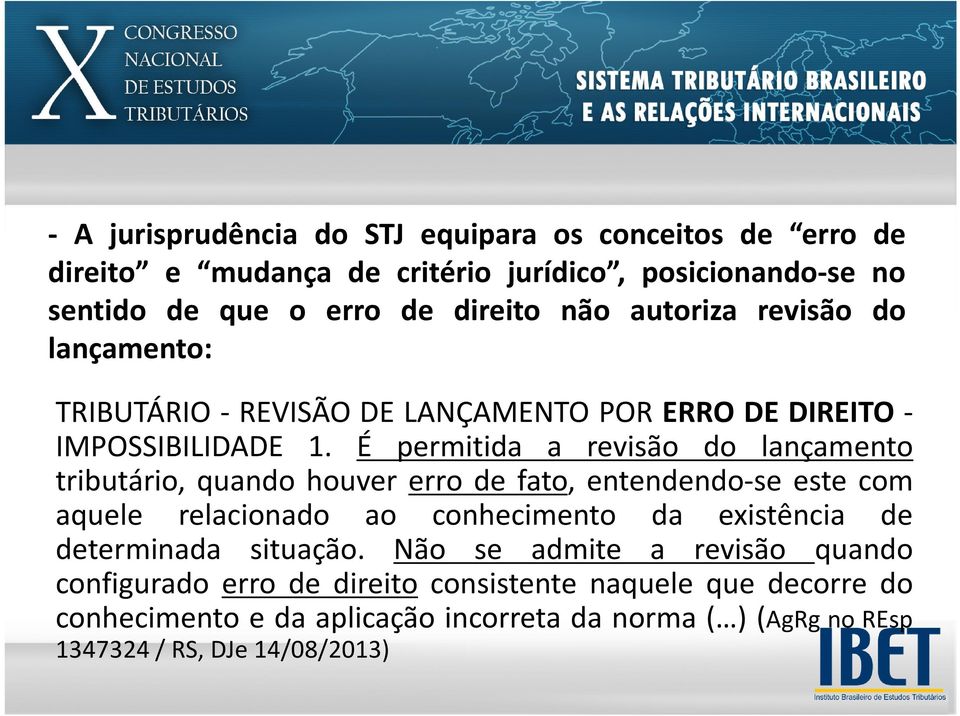 É permitida a revisão do lançamento tributário, quando houver erro de fato, entendendo-se este com aquele relacionado ao conhecimento da existência de