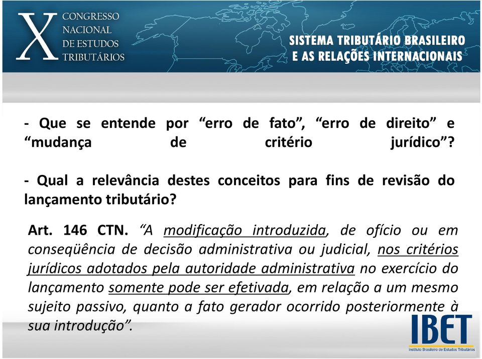 A modificação introduzida, de ofício ou em conseqüência de decisão administrativa ou judicial, nos critérios jurídicos