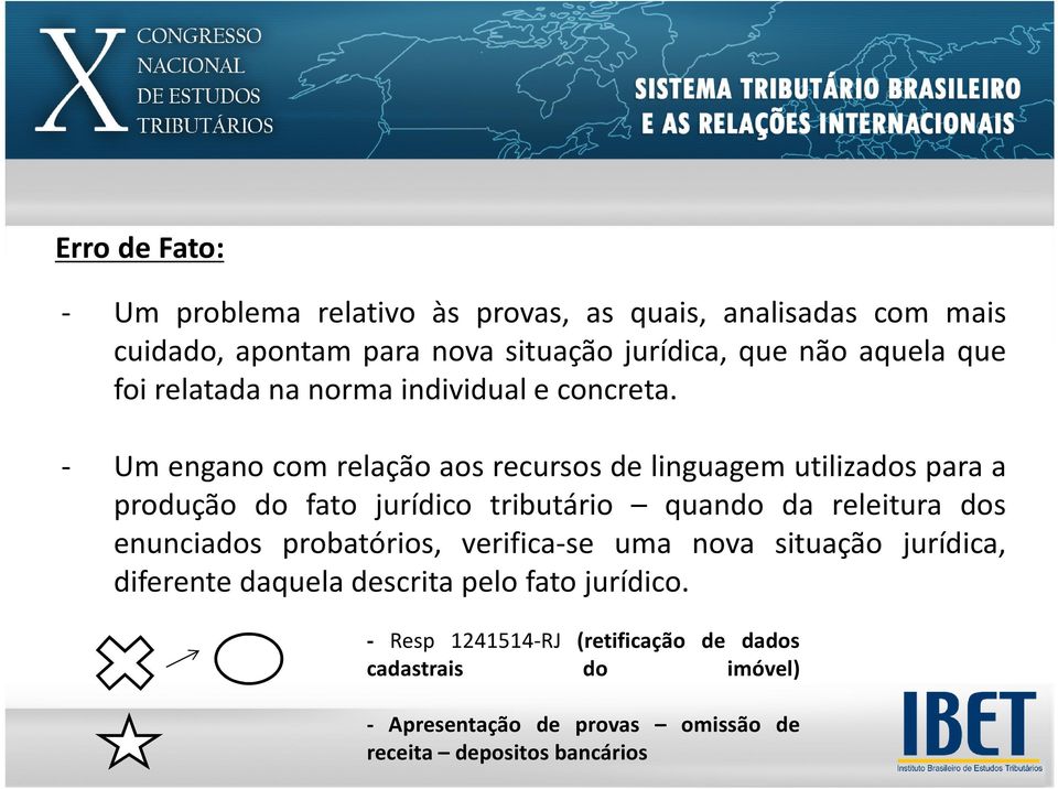 - Um engano com relação aos recursos de linguagem utilizados para a produção do fato jurídico tributário quando da releitura dos