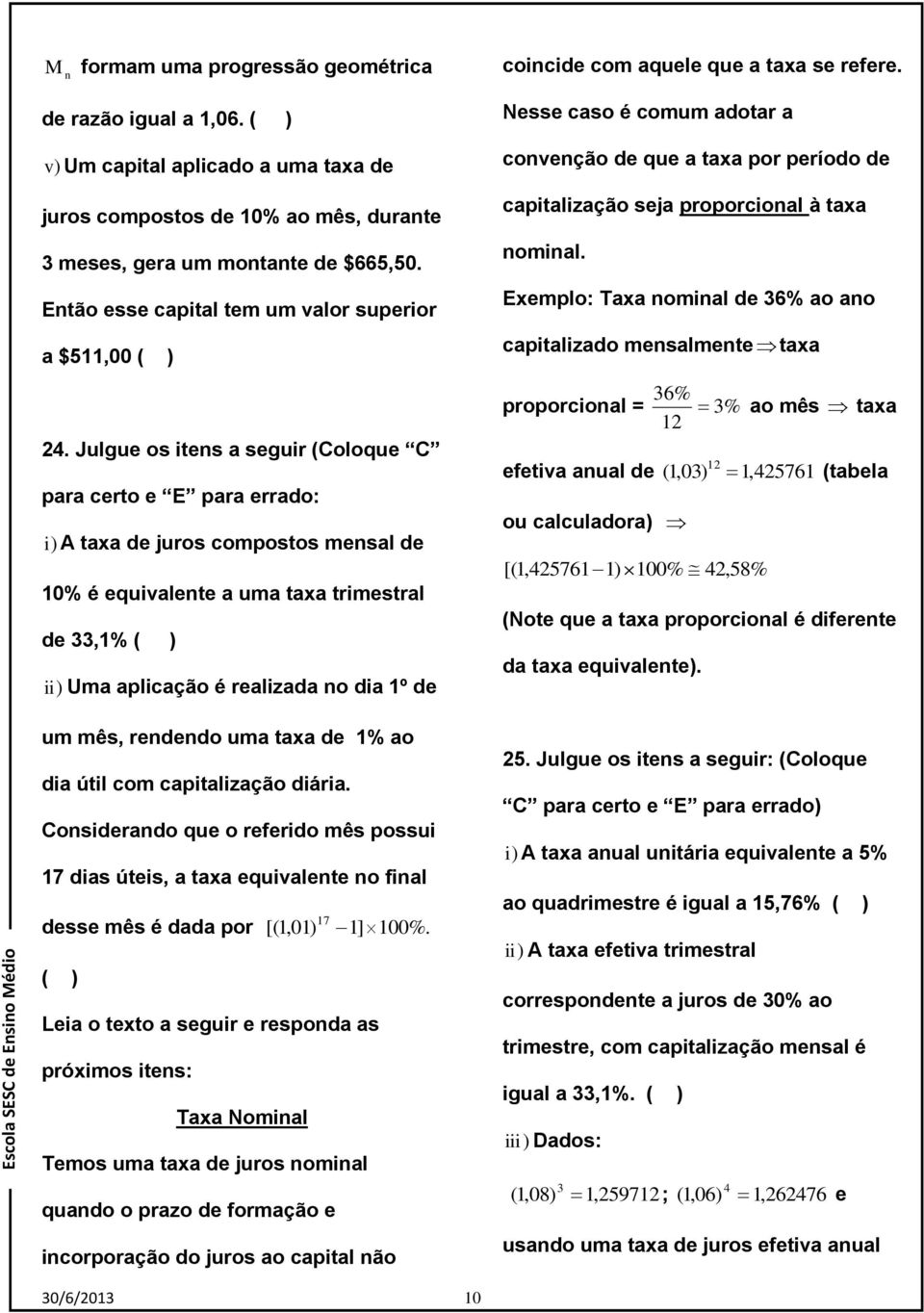 cpitlizção iári. Cosiero que o referio mês possui 17 is úteis, tx equivlete o fil esse mês é por [(1,01 17 1] %.