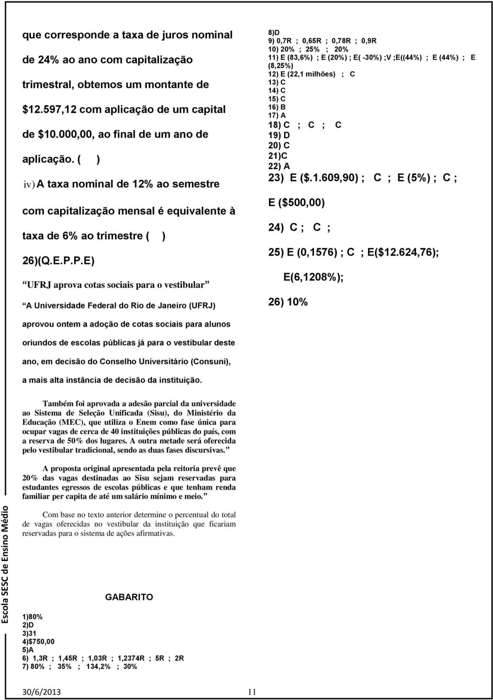 P.E UFRJ prov cots sociis pr o vestibulr A Uiversie Feerl o Rio e Jeiro (UFRJ 8D 9 0,7R ; 0,65R ; 0,78R ; 0,9R 10 20% ; 25% ; 20% 11 E (83,6% ; E (20% ; E( -30% ;V ;E((44% ; E (44% ; E (8,25% 12 E