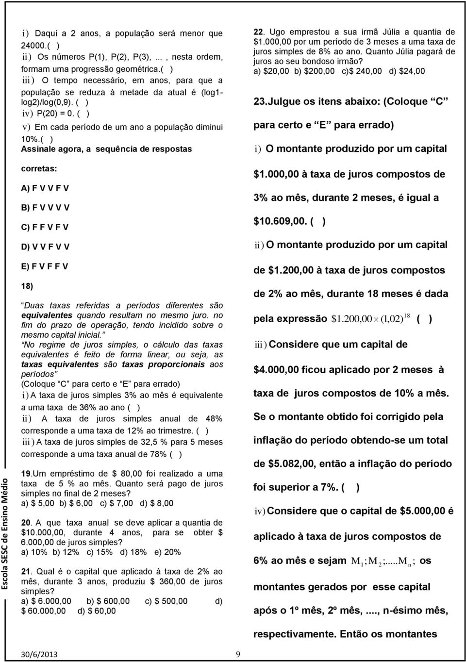 ( Assile gor, sequêci e resposts correts: A F V V F V B F V V V V C F F V F V D V V F V V E F V F F V 18 Dus txs referis períoos iferetes são equivletes quo resultm o mesmo juro.