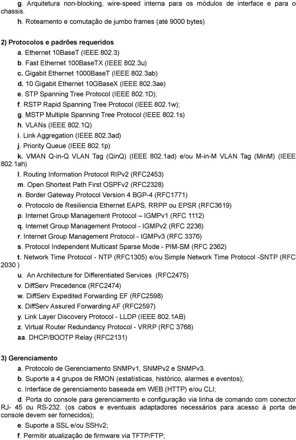 STP Spanning Tree Protocol (IEEE 802.1D); f. RSTP Rapid Spanning Tree Protocol (IEEE 802.1w); g. MSTP Multiple Spanning Tree Protocol (IEEE 802.1s) h. VLANs (IEEE 802.1Q) i.