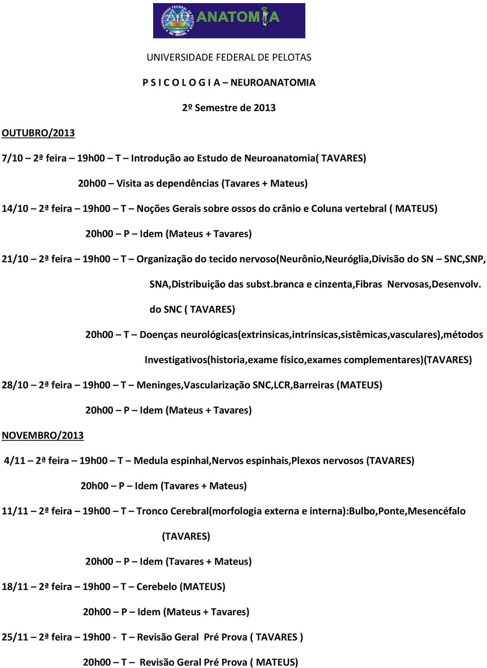 SNC,SNP, SNA,Distribuição das subst.branca e cinzenta,fibras Nervosas,Desenvolv.