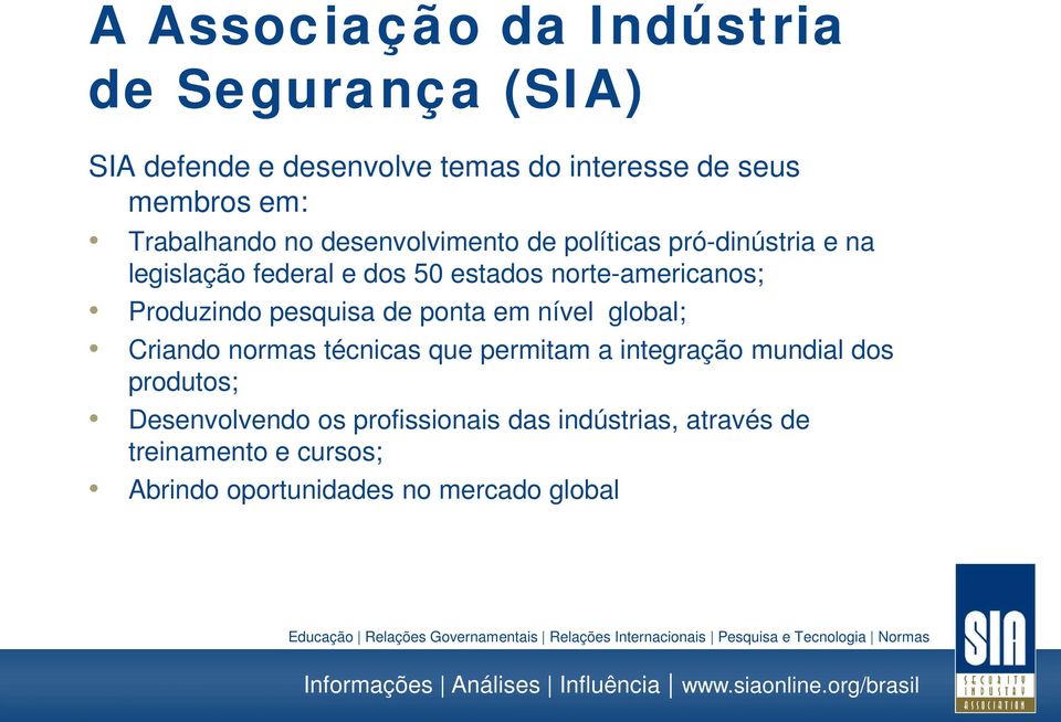 norte-americanos; Produzindo pesquisa de ponta em nível global; Criando normas técnicas que permitam a integração