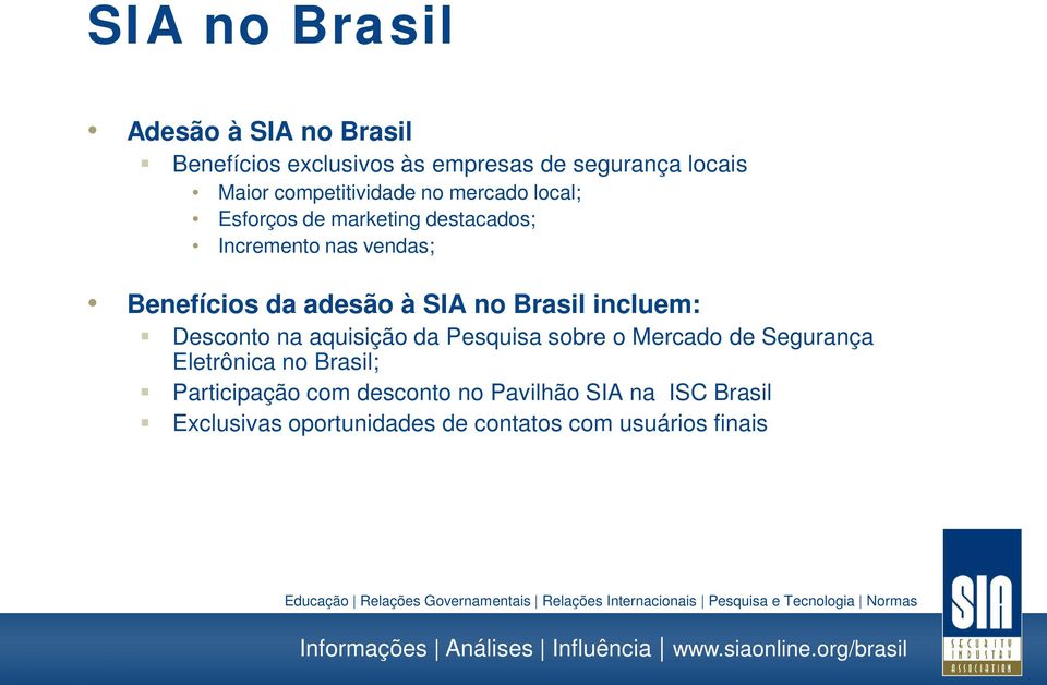 adesão à SIA no Brasil incluem: Desconto na aquisição da Pesquisa sobre o Mercado de Segurança Eletrônica