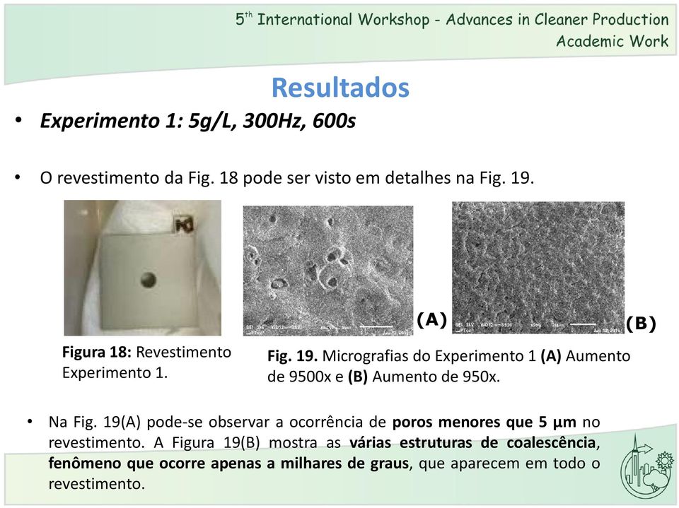Micrografias do Experimento 1 (A) Aumento de 9500x e (B) Aumento de 950x. (B) Na Fig.