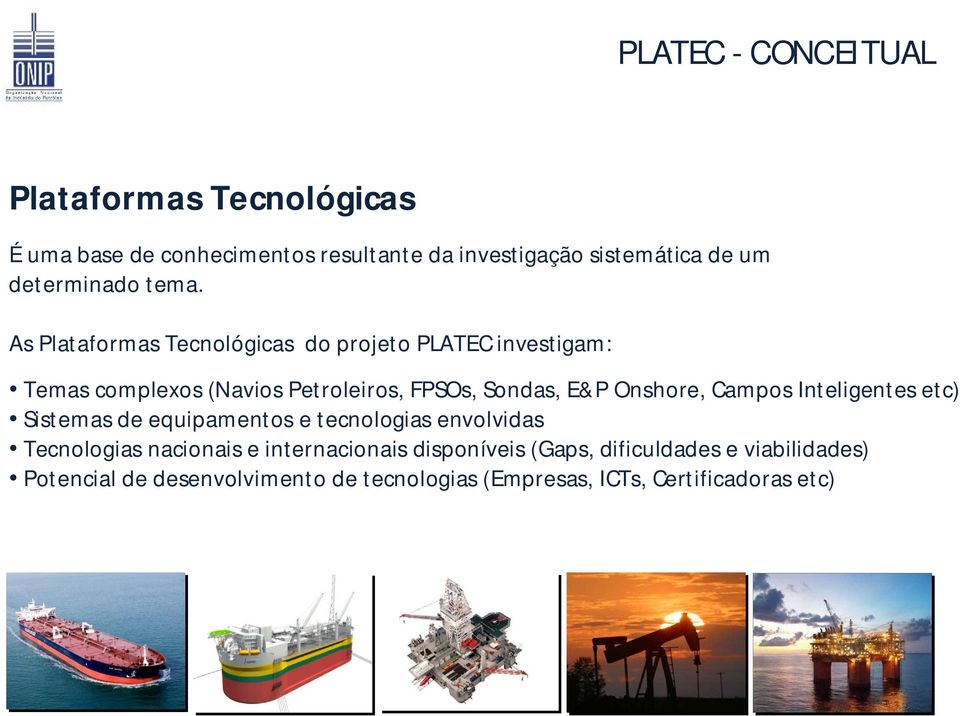 As Plataformas Tecnológicas do projeto PLATEC investigam: Temas complexos (Navios Petroleiros, FPSOs, Sondas, E&P Onshore,