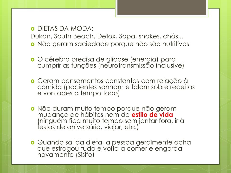 pensamentos constantes com relação à comida (pacientes sonham e falam sobre receitas e vontades o tempo todo) Não duram muito tempo porque não