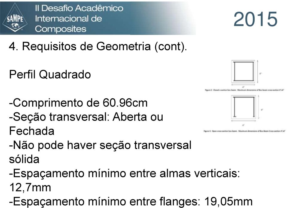 96cm -Seção transversal: Aberta ou Fechada -Não pode haver