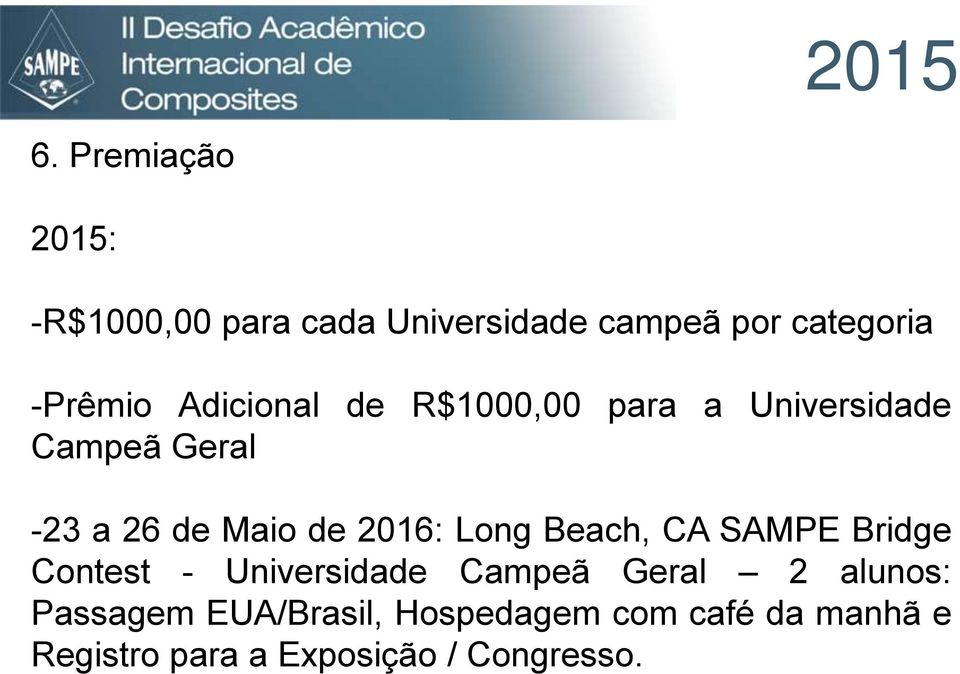 Long Beach, CA SAMPE Bridge Contest - Universidade Campeã Geral 2 alunos: