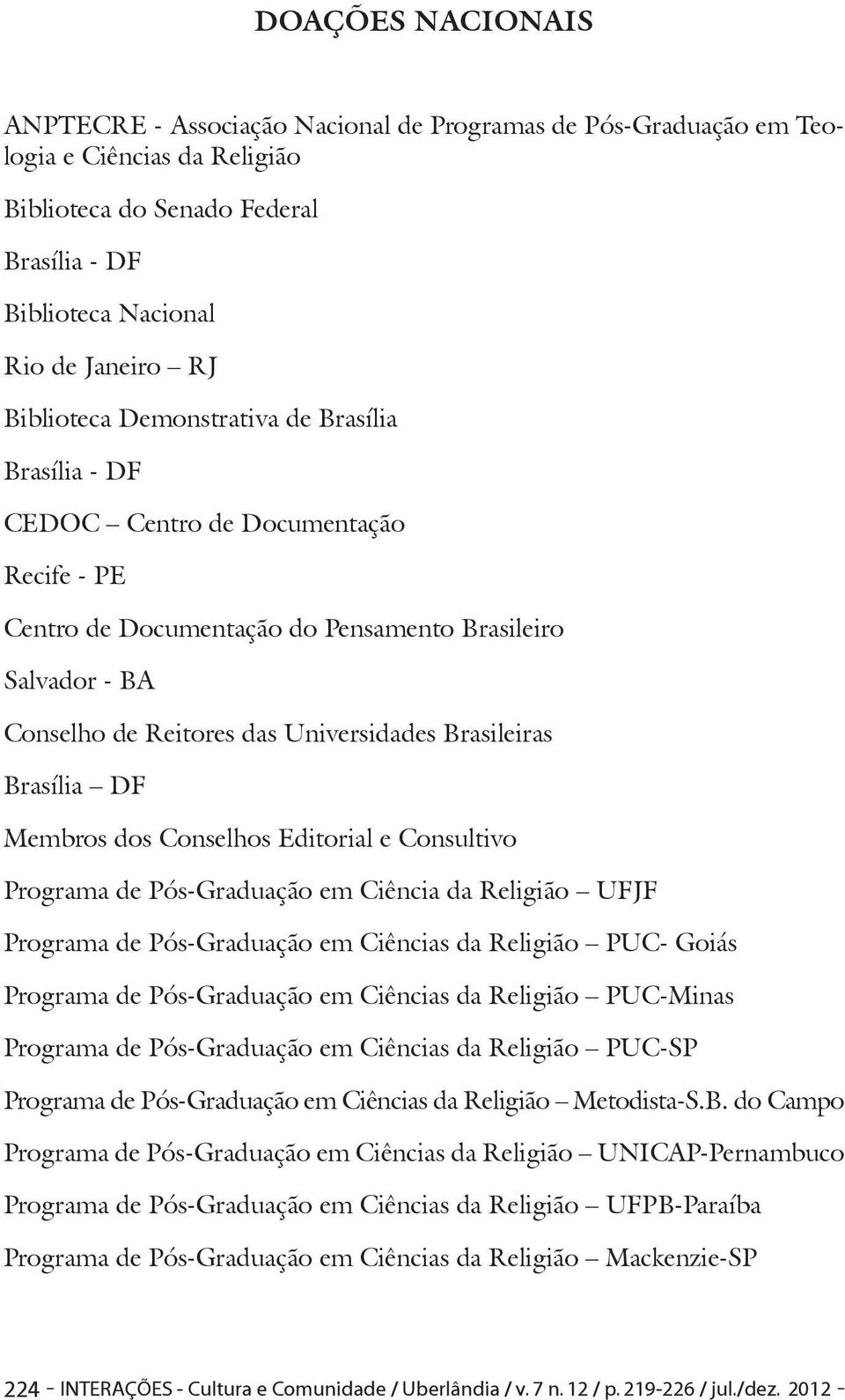 Brasileiras Brasília DF Membros dos Conselhos Editorial e Consultivo Programa de Pós-Graduação em Ciência da Religião UFJF Programa de Pós-Graduação em Ciências da Religião PUC- Goiás Programa de