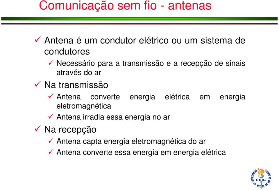 converte energia elétrica em energia eletromagnética Antena irradia essa energia no ar Na