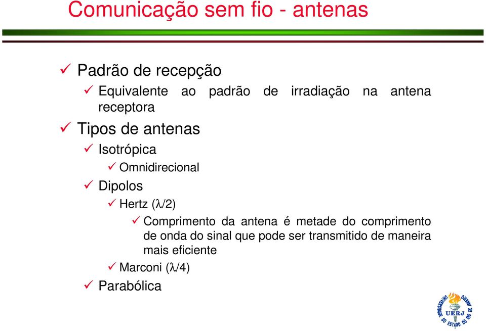 Dipolos Hertz (λ/2) Comprimento da antena é metade do comprimento de onda do