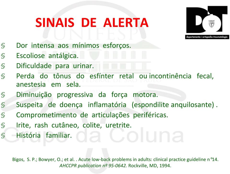 Suspeita de doença inflamatória (espondilite anquilosante). Comprometimento de articulações periféricas.