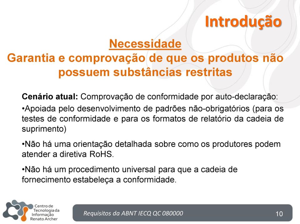 relatório da cadeia de suprimento) Não há uma orientação detalhada sobre como os produtores podem atender a diretiva RoHS.