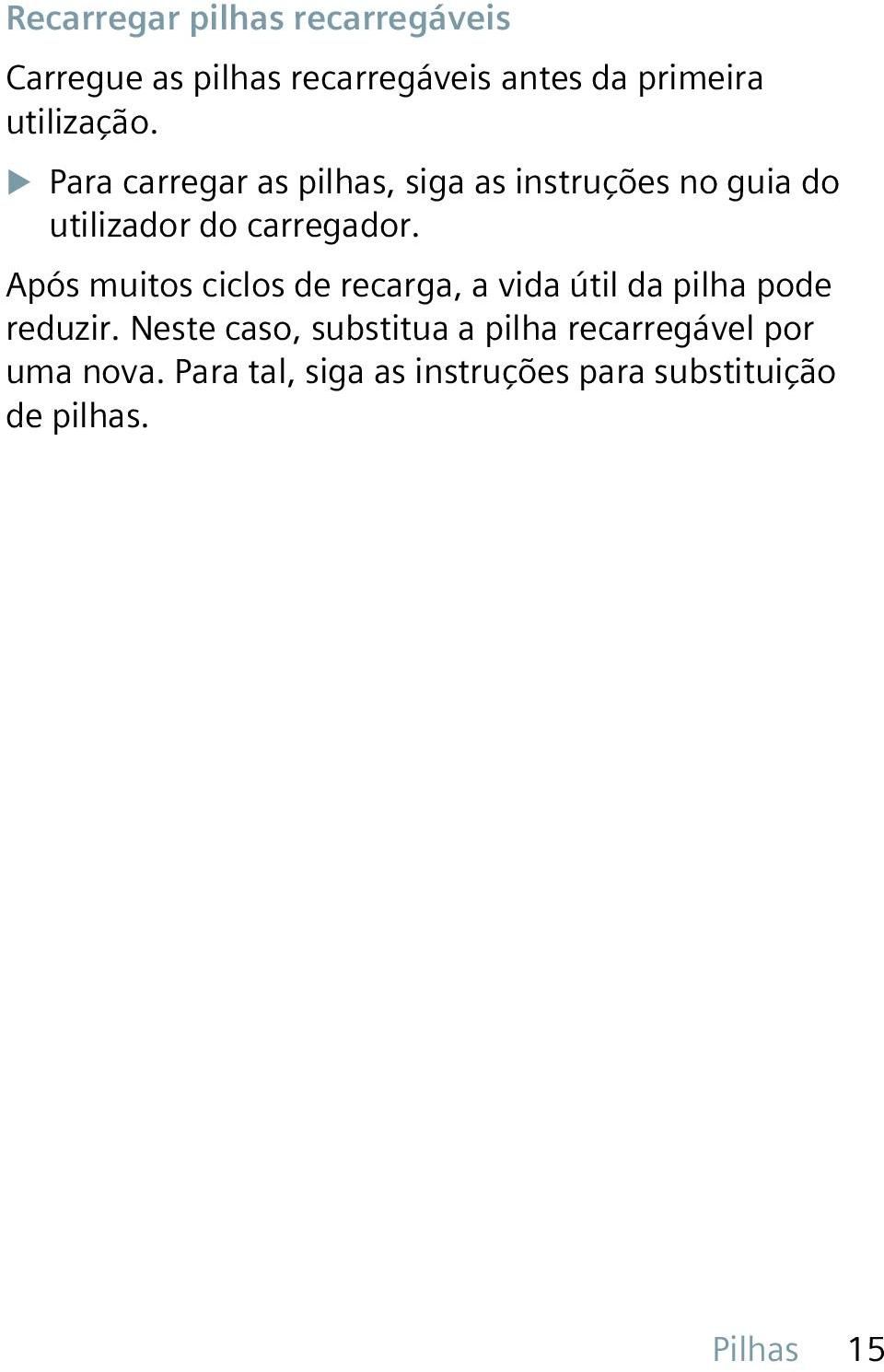 XXPara carregar as pilhas, siga as instruções no guia do utilizador do carregador.