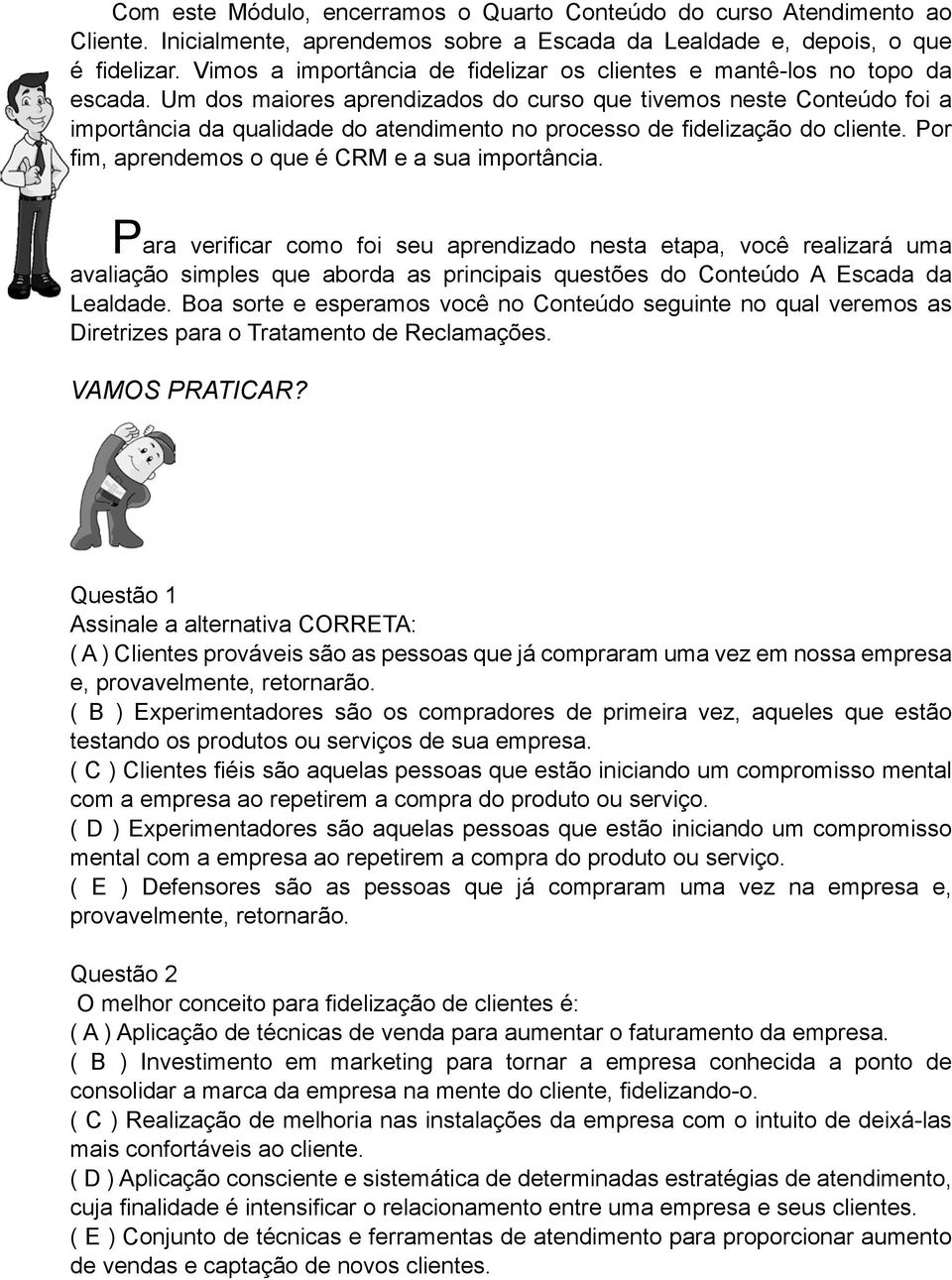 Um dos maiores aprendizados do curso que tivemos neste Conteúdo foi a importância da qualidade do atendimento no processo de fidelização do cliente.