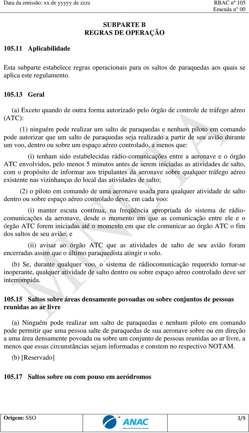 salto de paraquedas seja realizado a partir de seu avião durante um voo, dentro ou sobre um espaço aéreo controlado, a menos que: (i) tenham sido estabelecidas rádio-comunicações entre a aeronave e o