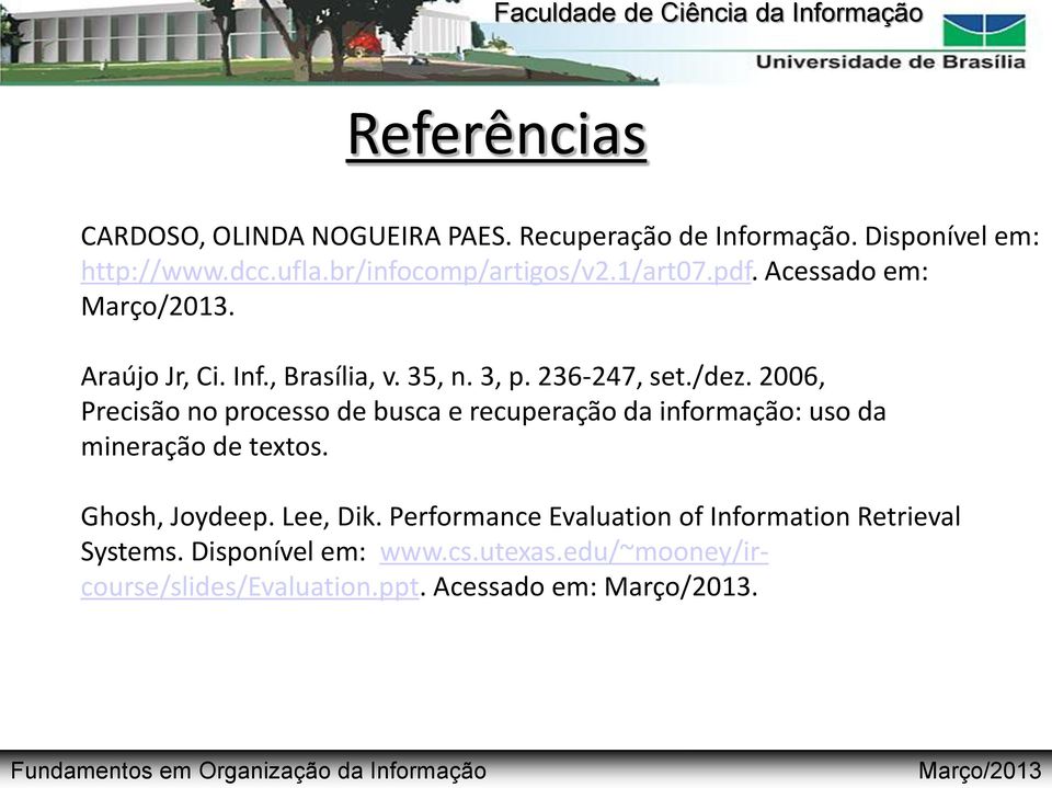 2006, Precisão no processo de busca e recuperação da informação: uso da mineração de textos. Ghosh, Joydeep. Lee, Dik.