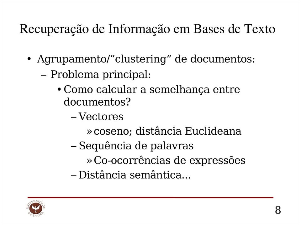 Vectores» coseno; distância Euclideana Sequência de