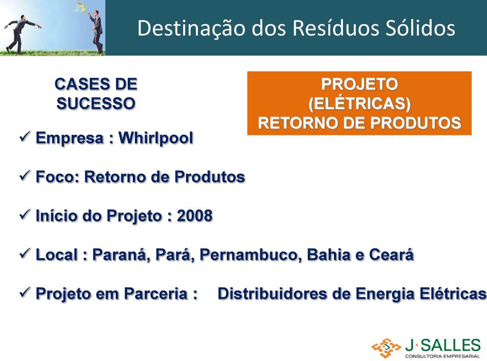 Projeto : 2008 Local : Paraná, Pará, Pernambuco, Bahia e