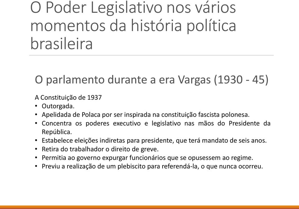 Concentra os poderes executivo e legislativo nas mãos do Presidente da República.