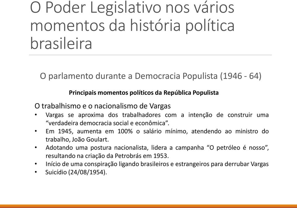 Em 1945, aumenta em 100% o salário mínimo, atendendo ao ministro do trabalho, João Goulart.