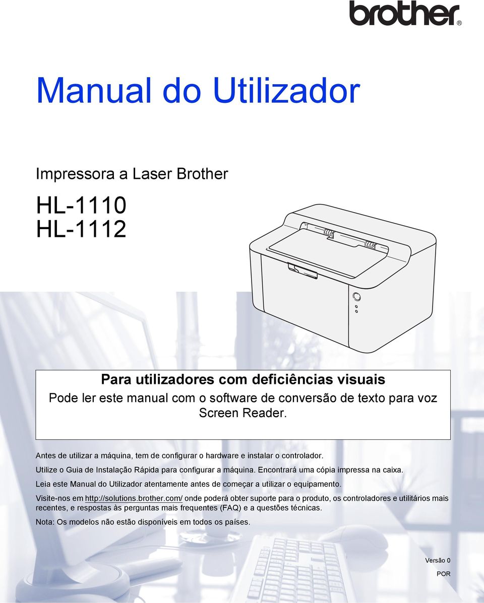 Encontrará uma cópia impressa na caixa. Leia este Manual do Utilizador atentamente antes de começar a utilizar o equipamento. Visite-nos em http://solutions.brother.