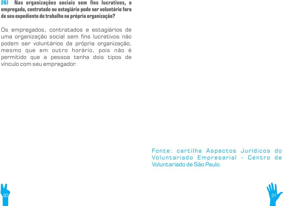 Os empregados, contratados e estagiários de uma organização social sem ns lucrativos não podem ser voluntários da própria