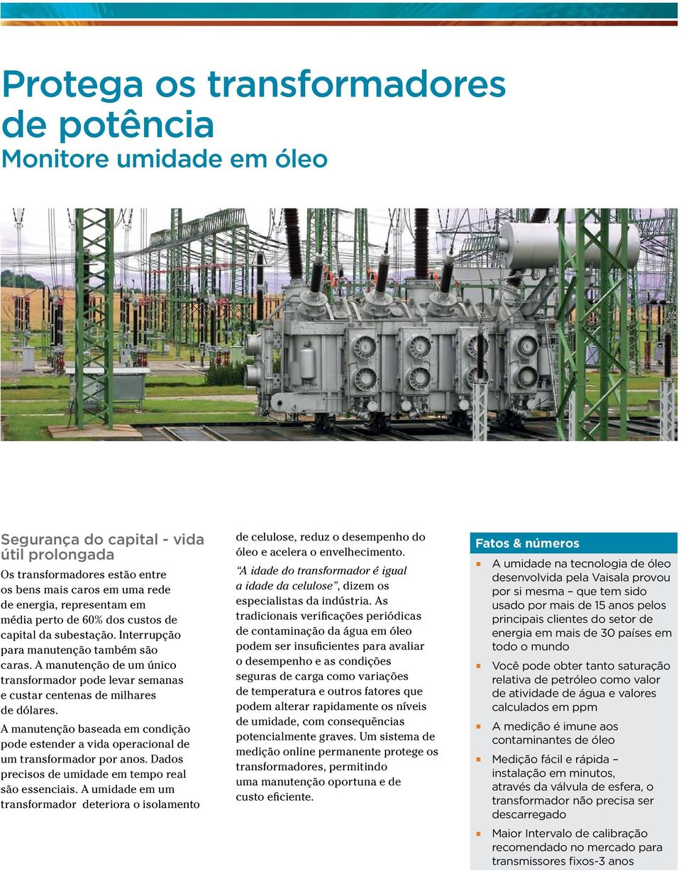 A manutenção de um único transformador pode levar semanas e custar centenas de milhares de dólares. A manutenção baseada em condição pode estender a vida operacional de um transformador por anos.