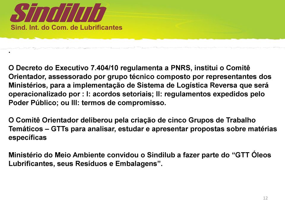 Sistema de Logística Reversa que será operacionalizado por : I: acordos setoriais; II: regulamentos expedidos pelo Poder Público; ou III: termos de