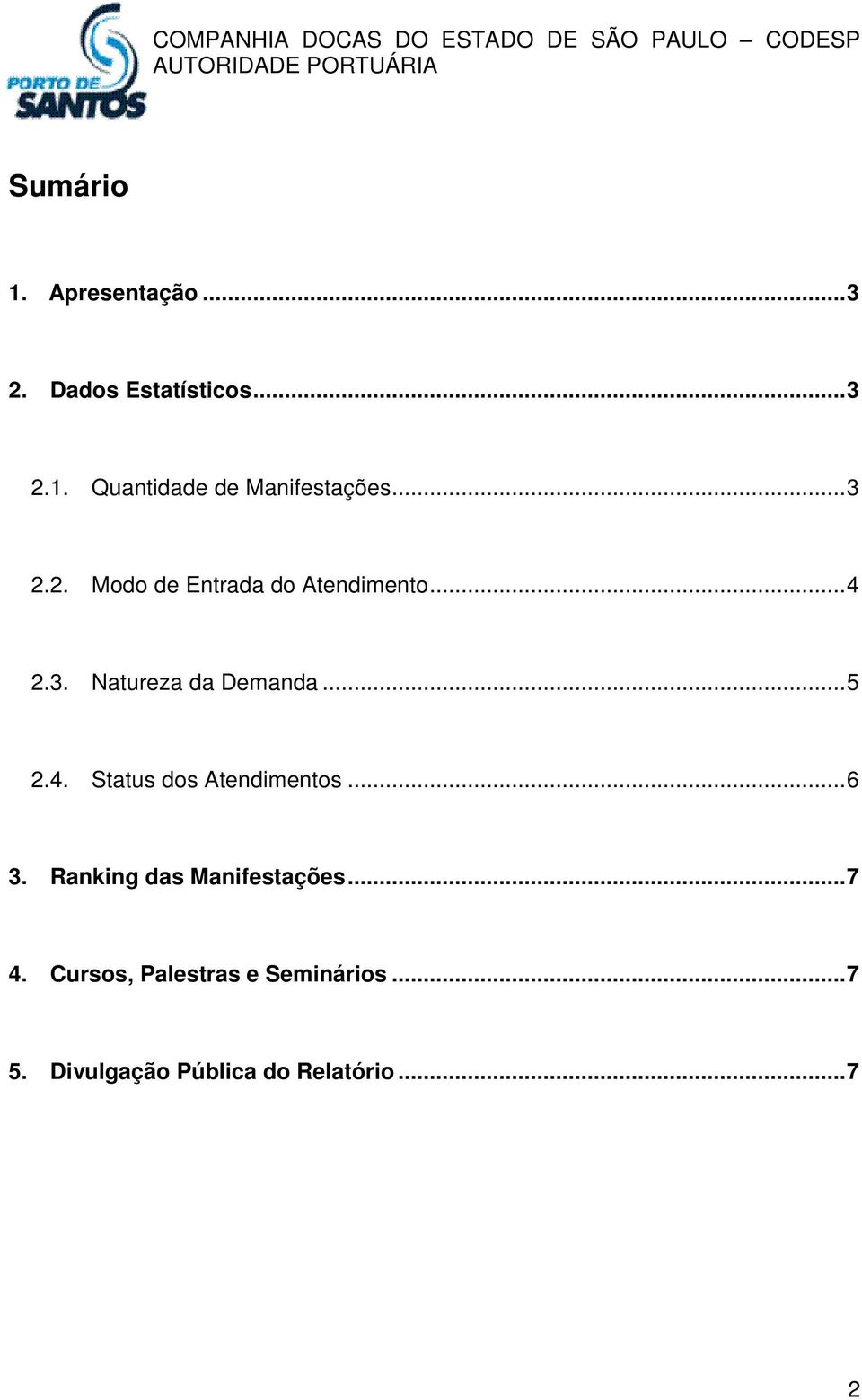 4. Status dos Atendimentos... 6 3. Ranking das Manifestações... 7 4.