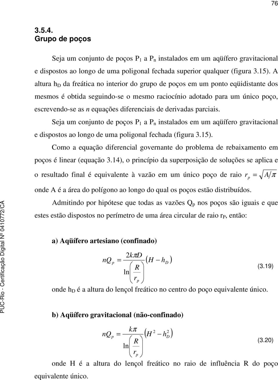 de derivadas parciais. Seja um conjunto de poços P 1 a P n instalados em um aqüífero gravitacional e dispostos ao longo de uma poligonal fechada (figura 3.15).