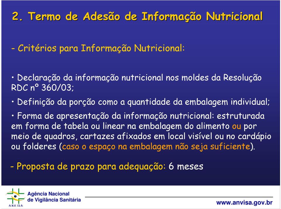 informação nutricional: estruturada em forma de tabela ou linear na embalagem do alimento ou por meio de quadros, cartazes
