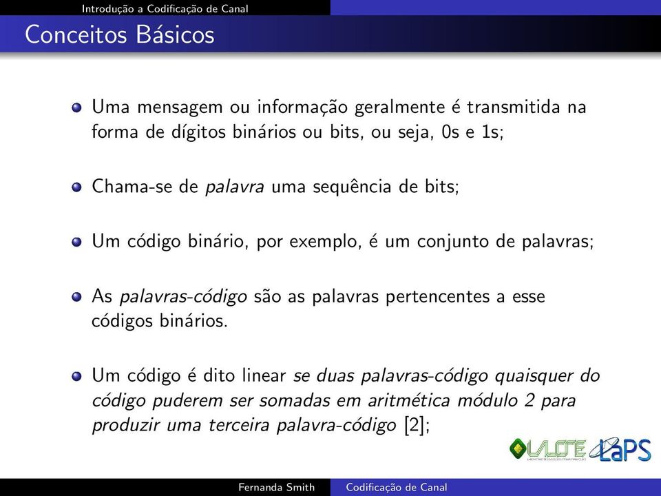 palavras; As palavras-código são as palavras pertencentes a esse códigos binários.