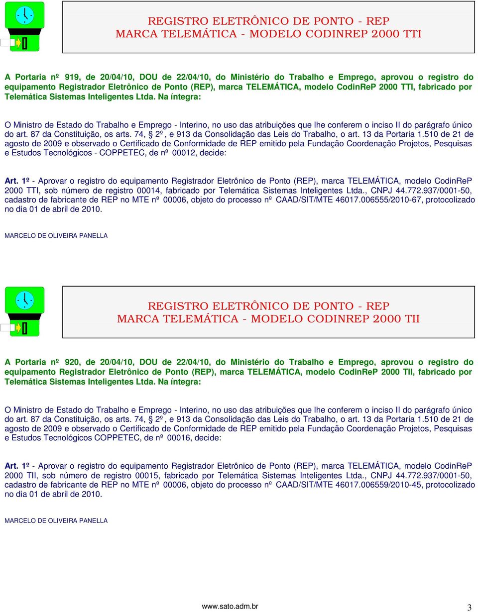 Na íntegra: O Ministro de Estado do Trabalho e Emprego - Interino, no uso das atribuições que lhe conferem o inciso II do parágrafo único do art. 87 da Constituição, os arts.