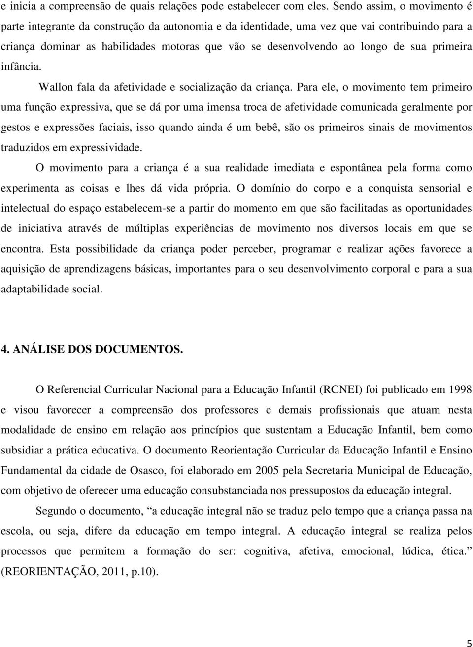 sua primeira infância. Wallon fala da afetividade e socialização da criança.