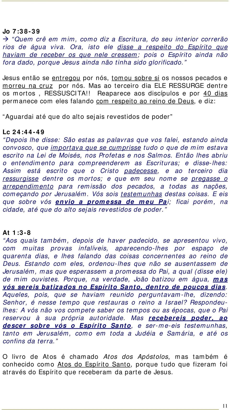 Jesus então se entregou por nós, tomou sobre si os nossos pecados e morreu na cruz por nós. Mas ao terceiro dia ELE RESSURGE dentre os mortos, RESSUSCITA!