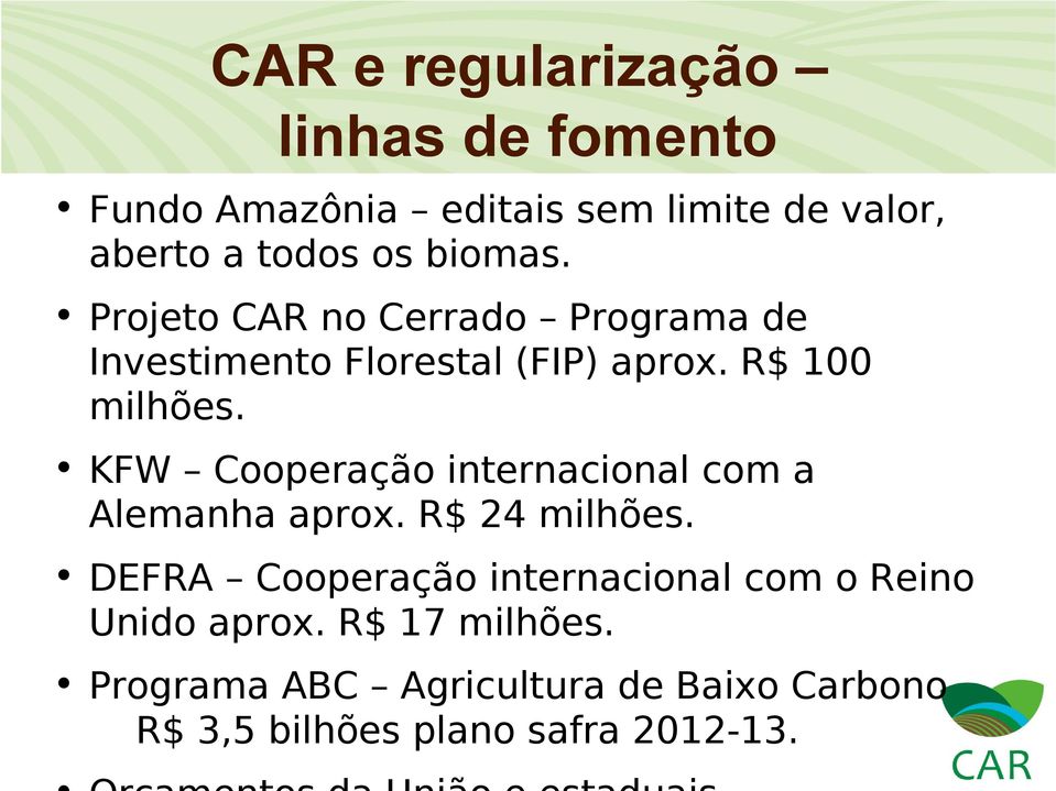 KFW Cooperação internacional com a Alemanha aprox. R$ 24 milhões.