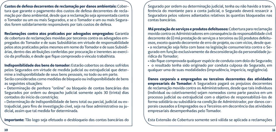 Reclamações contra atos praticados por advogados empregados: Garantia de cobertura de reclamações movidas por terceiros contra os advogados empregados do Tomador e de suas Subsidiárias em virtude de