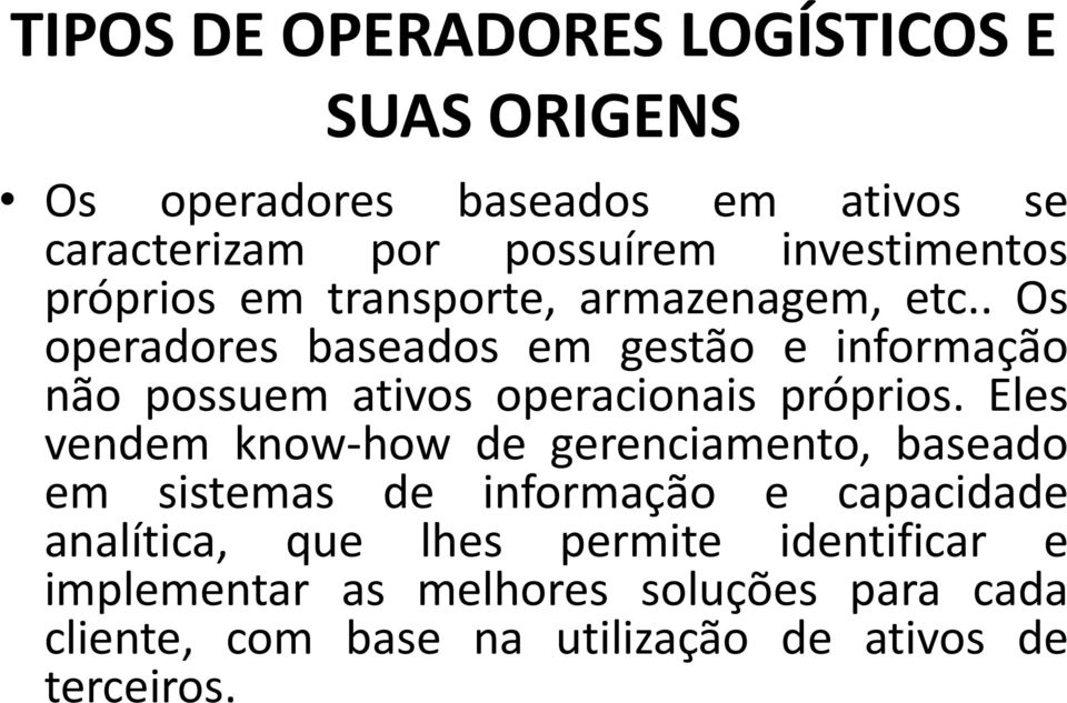 . Os operadores baseados em gestão e informação não possuem ativos operacionais próprios.