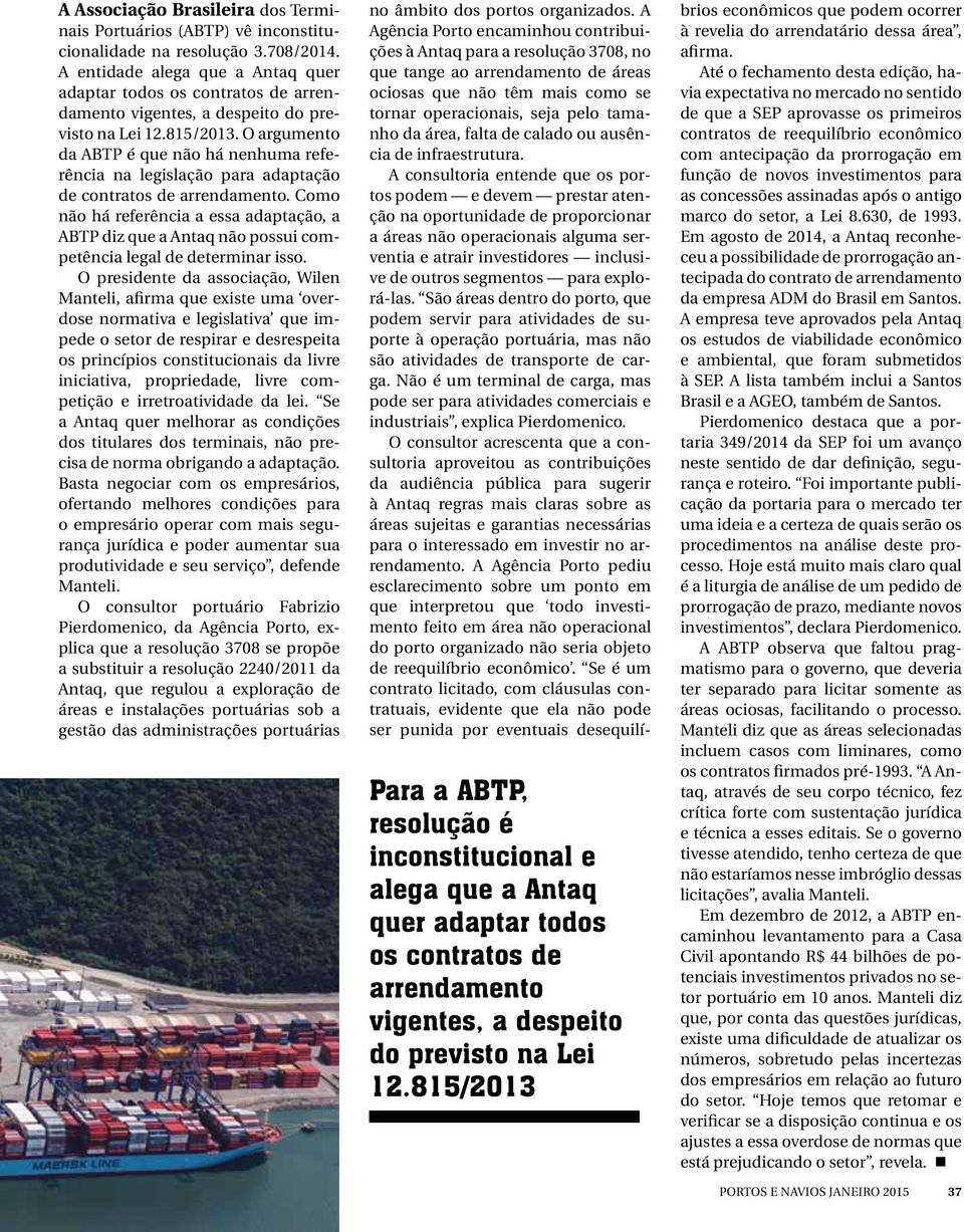 O argumento da ABTP é que não há nenhuma referência na legislação para adaptação de contratos de arrendamento.