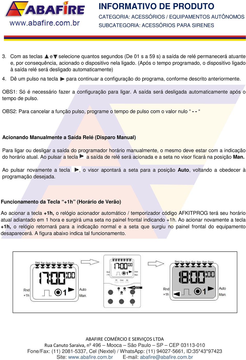 OBS1: Só é necessário fazer a configuração para ligar. A saída será desligada automaticamente após o tempo de pulso.