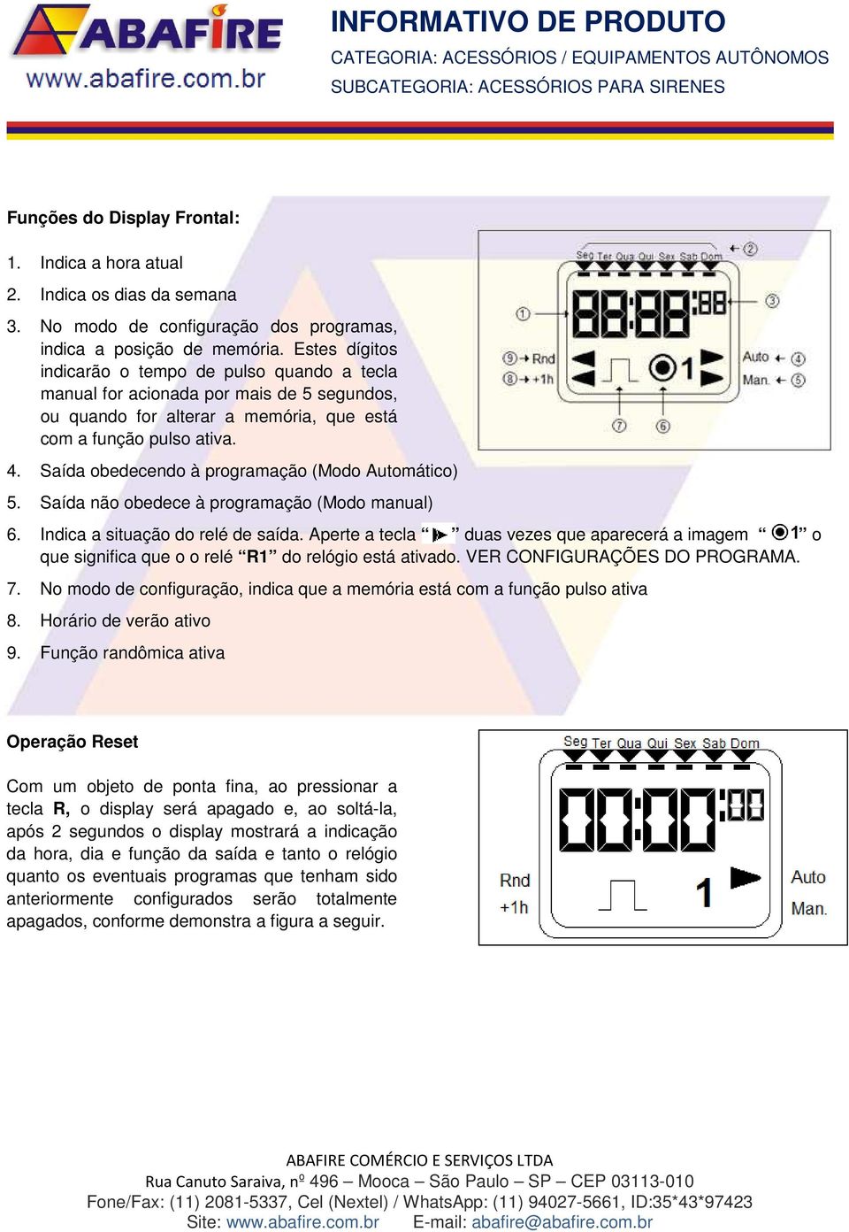 Saída obedecendo à programação (Modo Automático) 5. Saída não obedece à programação (Modo manual) 6. Indica a situação do relé de saída.