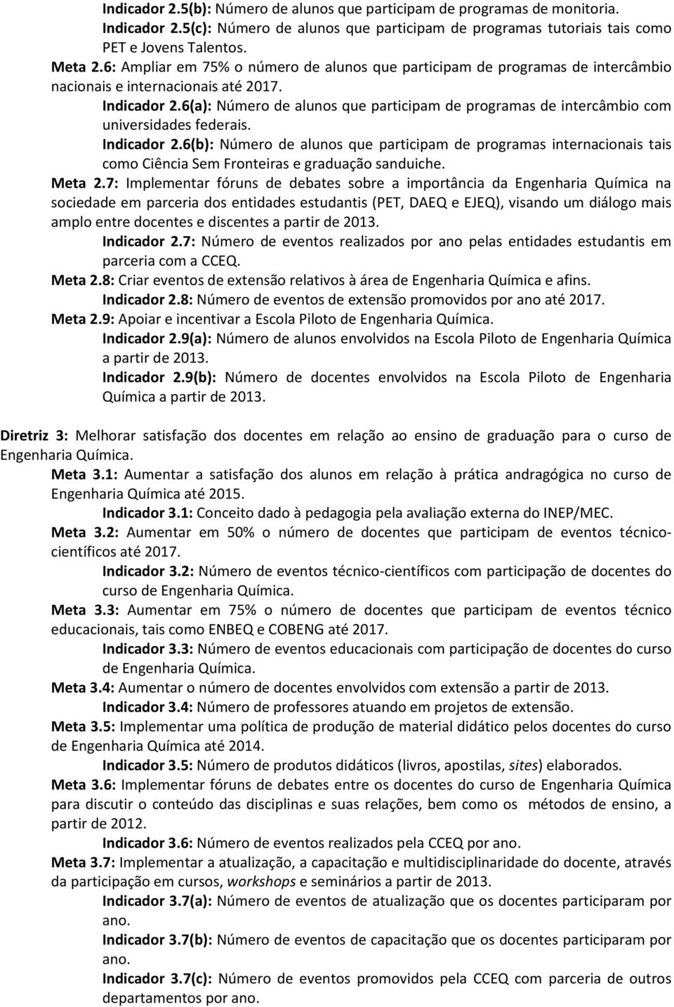 6(a): Número de alunos que participam de programas de intercâmbio com universidades federais. Indicador 2.